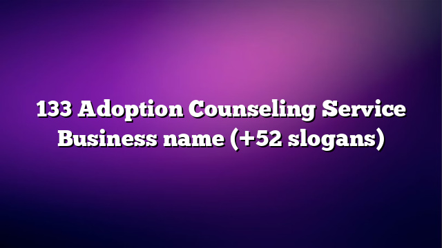 133 Adoption Counseling Service Business name (+52 slogans)