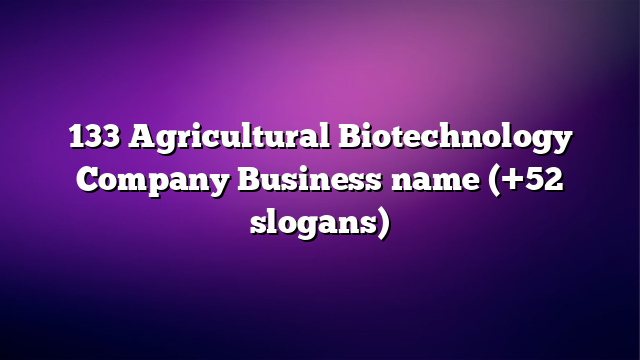 133 Agricultural Biotechnology Company Business name (+52 slogans)