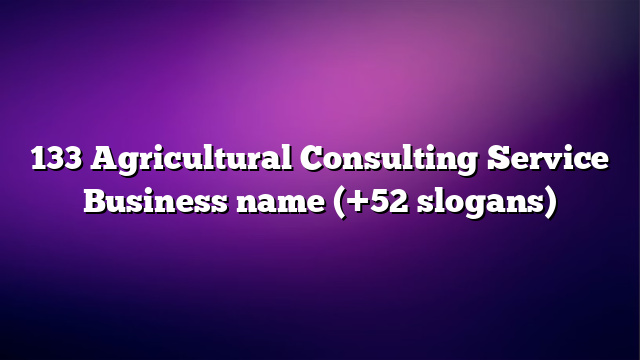 133 Agricultural Consulting Service Business name (+52 slogans)