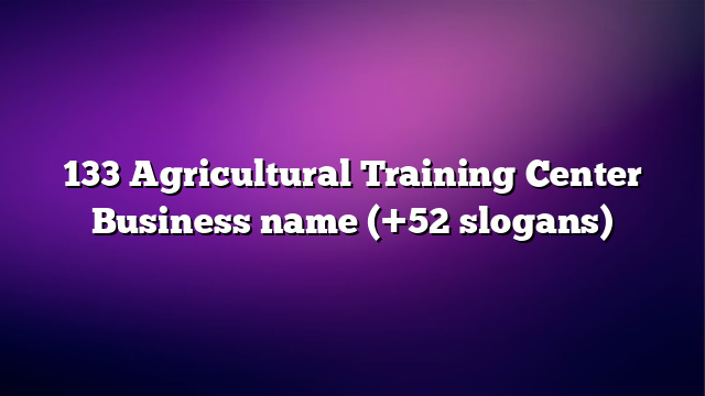 133 Agricultural Training Center Business name (+52 slogans)