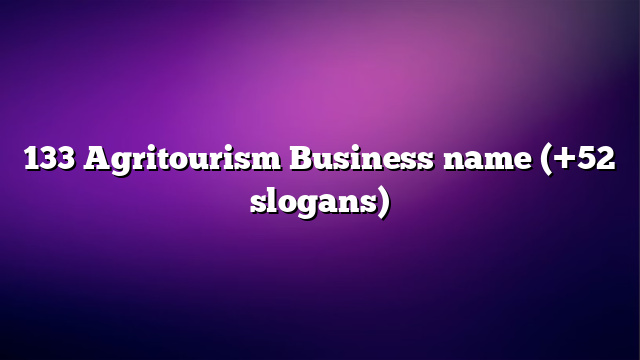 133 Agritourism Business name (+52 slogans)