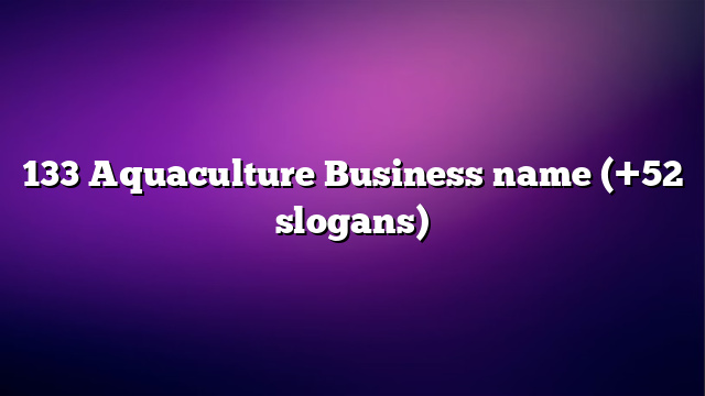 133 Aquaculture Business name (+52 slogans)