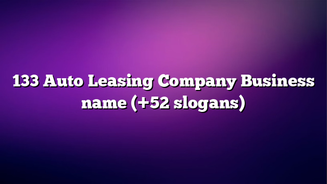 133 Auto Leasing Company Business name (+52 slogans)