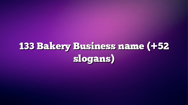 133 Bakery Business name (+52 slogans)