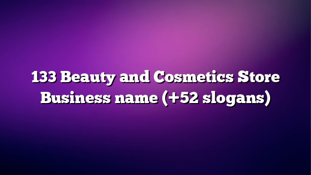 133 Beauty and Cosmetics Store Business name (+52 slogans)