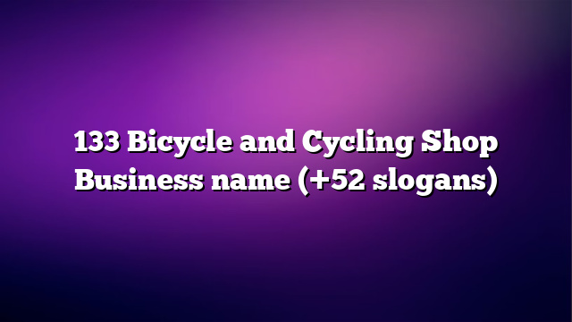 133 Bicycle and Cycling Shop Business name (+52 slogans)
