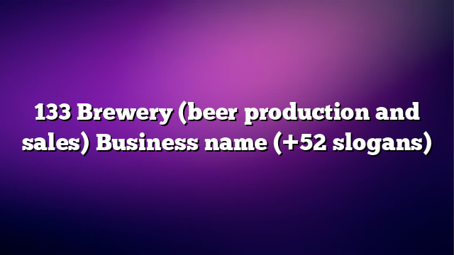 133 Brewery (beer production and sales) Business name (+52 slogans)
