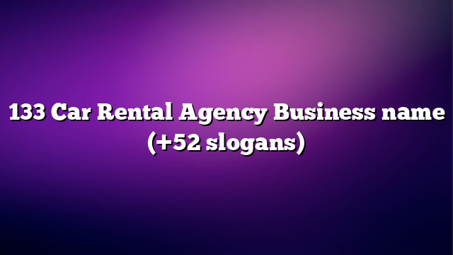 133 Car Rental Agency Business name (+52 slogans)