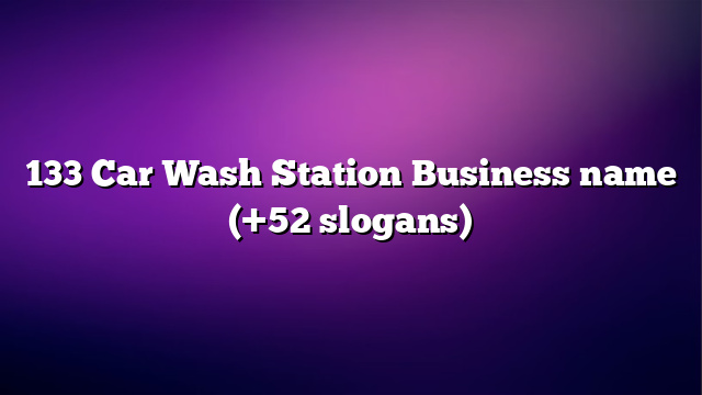 133 Car Wash Station Business name (+52 slogans)
