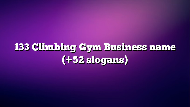 133 Climbing Gym Business name (+52 slogans)
