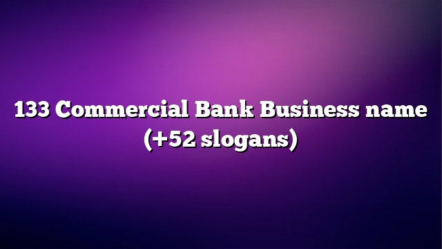 133 Commercial Bank Business name (+52 slogans)