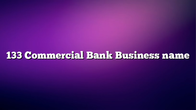 133 Commercial Bank Business name
