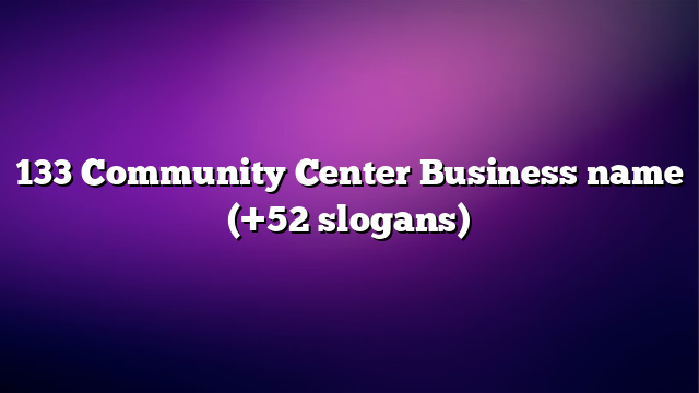 133 Community Center Business name (+52 slogans)