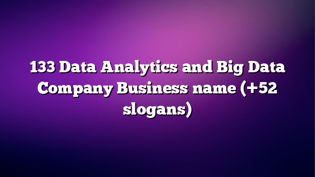 133 Data Analytics and Big Data Company Business name (+52 slogans)