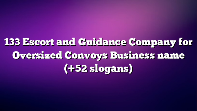 133 Escort and Guidance Company for Oversized Convoys Business name (+52 slogans)