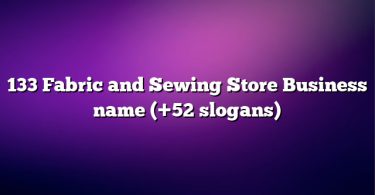 133 Fabric and Sewing Store Business name (+52 slogans)