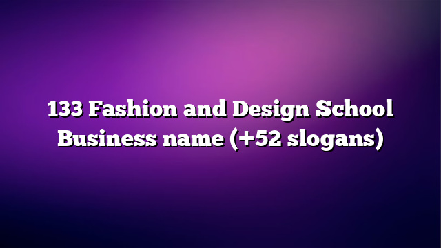 133 Fashion and Design School Business name (+52 slogans)
