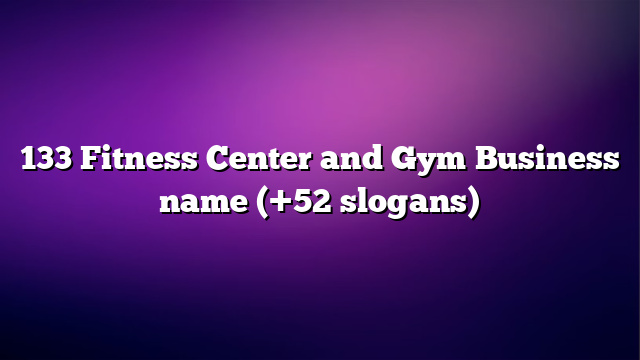 133 Fitness Center and Gym Business name (+52 slogans)
