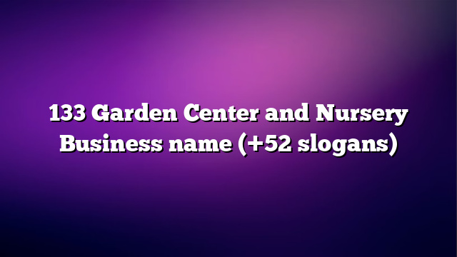 133 Garden Center and Nursery Business name (+52 slogans)