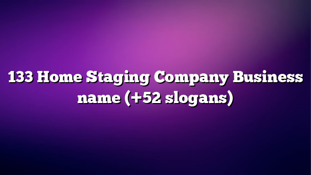 133 Home Staging Company Business name (+52 slogans)