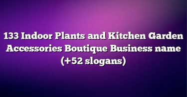 133 Indoor Plants and Kitchen Garden Accessories Boutique Business name (+52 slogans)