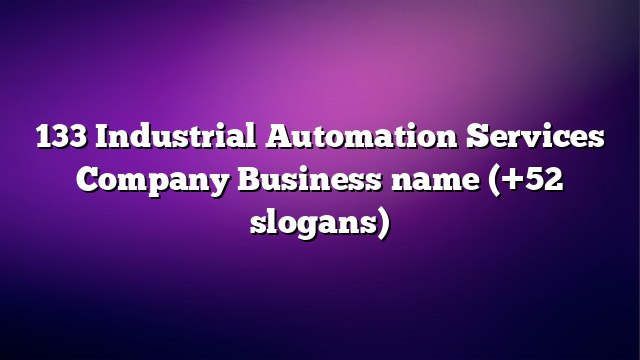 133 Industrial Automation Services Company Business name (+52 slogans)