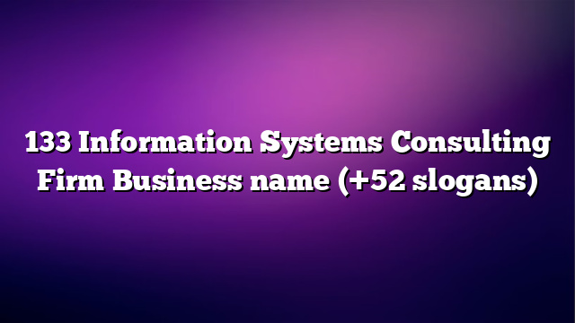 133 Information Systems Consulting Firm Business name (+52 slogans)