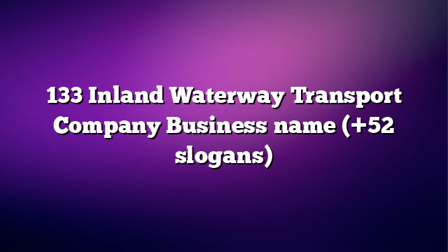 133 Inland Waterway Transport Company Business name (+52 slogans)
