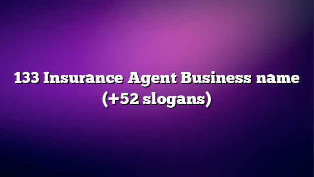 133 Insurance Agent Business name (+52 slogans)