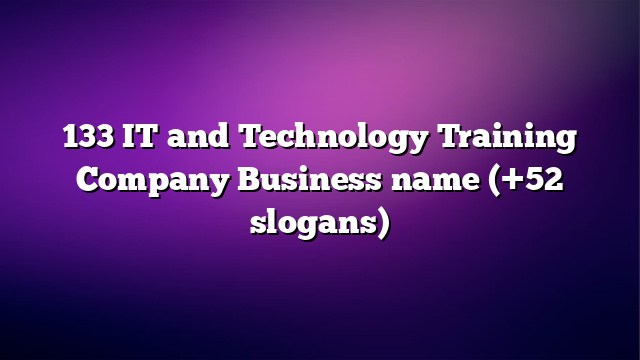 133 IT and Technology Training Company Business name (+52 slogans)