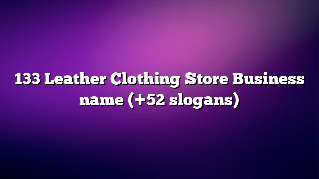 133 Leather Clothing Store Business name (+52 slogans)