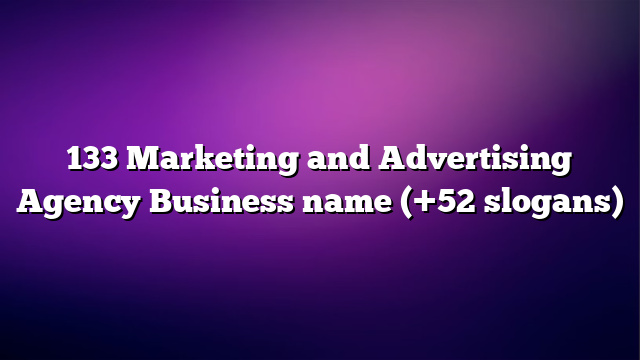 133 Marketing and Advertising Agency Business name (+52 slogans)