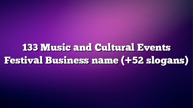 133 Music and Cultural Events Festival Business name (+52 slogans)