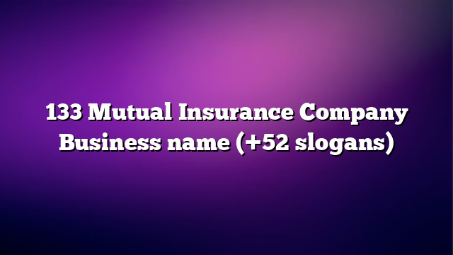 133 Mutual Insurance Company Business name (+52 slogans)