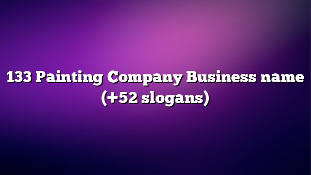 133 Painting Company Business name (+52 slogans)