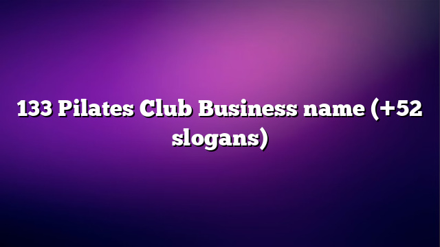 133 Pilates Club Business name (+52 slogans)