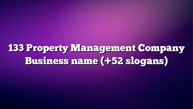 133 Property Management Company Business name (+52 slogans)