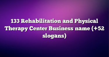 133 Rehabilitation and Physical Therapy Center Business name (+52 slogans)