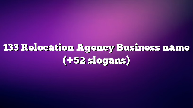 133 Relocation Agency Business name (+52 slogans)