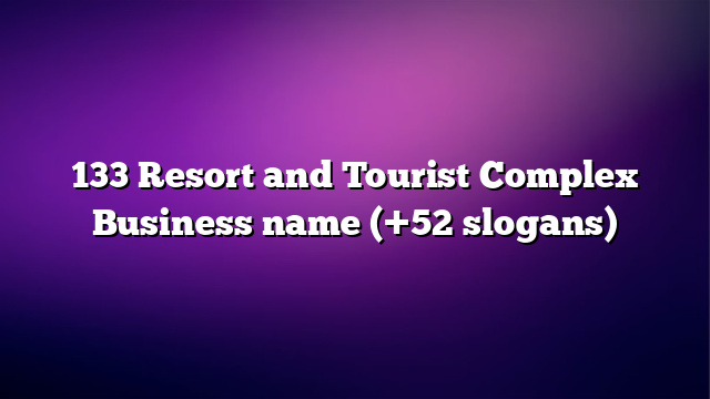 133 Resort and Tourist Complex Business name (+52 slogans)