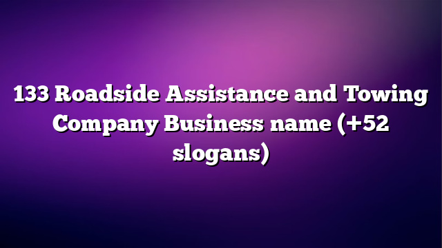 133 Roadside Assistance and Towing Company Business name (+52 slogans)