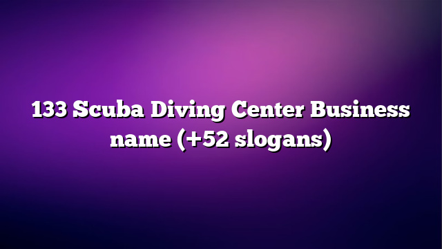133 Scuba Diving Center Business name (+52 slogans)
