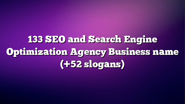 133 SEO and Search Engine Optimization Agency Business name (+52 slogans)