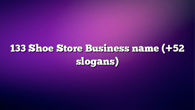 133 Shoe Store Business name (+52 slogans)