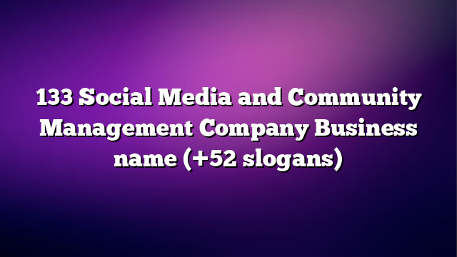 133 Social Media and Community Management Company Business name (+52 slogans)
