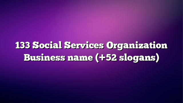 133 Social Services Organization Business name (+52 slogans)