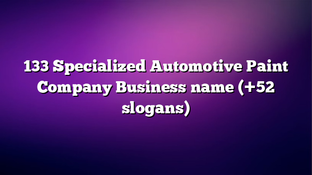 133 Specialized Automotive Paint Company Business name (+52 slogans)