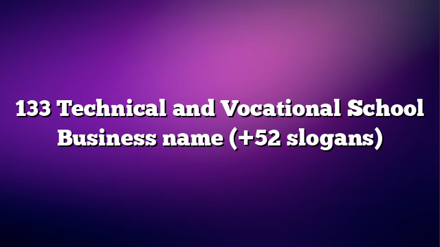 133 Technical and Vocational School Business name (+52 slogans)