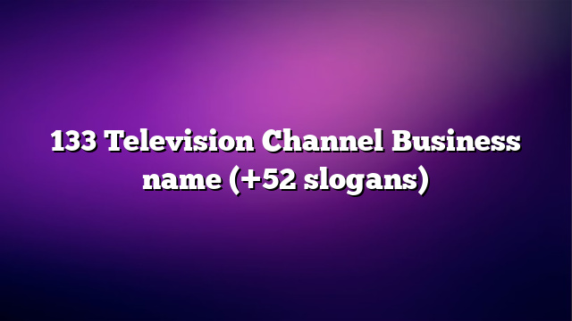 133 Television Channel Business name (+52 slogans)