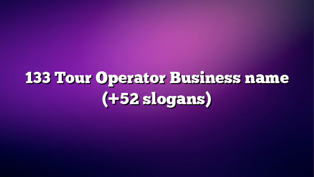 133 Tour Operator Business name (+52 slogans)